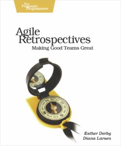 Agile Retrospectives - Esther Derby